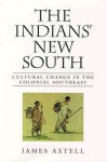 The Indians' New South: Cultural Change in the Colonial Southeast (Walter Lynwood Fleming Lectures in Southern History) - James Axtell