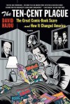 The Ten-Cent Plague: The Great Comic Book Scare and How It Changed America - David Hajdu