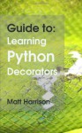 Guide To: Learning Python Decorators (Python Guides) - Matt Harrison