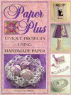 Paper Plus: Creating Unique Projects Using Handmade Paper - Nancy Worrell