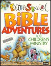 Extra-Special Bible Adventures for Children's Ministry - Christine Yount