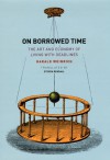 On Borrowed Time: The Art and Economy of Living with Deadlines - Harald Weinrich, Steven Rendall