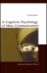 A Cognitive Psychology of Mass Communication - Richard Jackson Harris