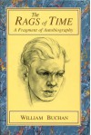 The Rags Of Time: A Fragment Of Autobiography - William Buchan