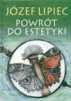 Powrót do estetyki - Józef Lipiec