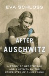 After Auschwitz: A Story of Heartbreak and Survival by the Stepsister of Anne Frank - Eva Schloss