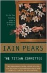 The Titian Committee (Art History Mystery Series #2) - Iain Pears