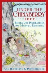 Under the Chinaberry Tree: Books and Inspirations for Mindful Parenting - Ann Ruethling, Patti Pitcher