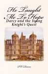 He Taught Me to Hope: Darcy and the Young Knight's Quest - P.O. Dixon