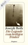 Die Legende vom heiligen Trinker - Joseph Roth