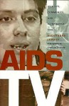 AIDS TV: Identity, Community, and Alternative Video - Alexandra Juhasz