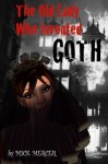 The Old Lady Who Invented Goth (American Edition) - Mick Mercer