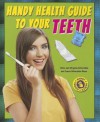 Handy Health Guide to Your Teeth - Alvin Silverstein, Virginia Silverstein, Laura Silverstein Nunn