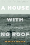 A House with No Roof: After My Father's Assassination, a Memoir - Rebecca Wilson, Anne Lamott