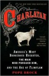 Charlatan: America's Most Dangerous Huckster, the Man Who Pursued Him, and the Age of Flimflam - Pope Brock