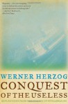 Conquest of the Useless: Reflections from the Making of Fitzcarraldo - Werner Herzog