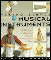 Making Simple Musical Instruments: A Melodious Collection of Strings, Winds, Drums & More - Bart Hopkin