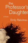 The Professor's Daughter: A Novel - Emily Raboteau