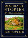 Memorable Stories with a Message - Boyd K. Packer