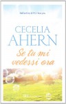 Se tu mi vedessi ora - Cecelia Ahern