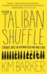 The Taliban Shuffle: Strange Days in Afghanistan and Pakistan - Kim Barker