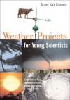 Weather Projects for Young Scientists: Experiments and Science Fair Ideas - Mary Kay Carson