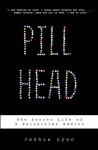 Pill Head: The Secret Life of a Painkiller Addict - Joshua Lyon