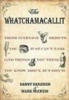 The Whatchamacallit: Those Everyday Objects You Just Can't Name (And Things You Think You Know About, but Don't) - Danny Danziger, Mark McCrum