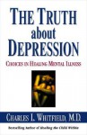 The Truth About Depression: Choices for Healing - Charles L. Whitfield