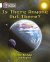 Is There Anybody Out There?: Band 10/White (Collins Big Cat) - Nic Bishop