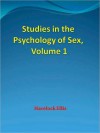 Studies in the Psychology of Sex, Vol 1 - Havelock Ellis