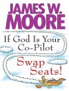 If God Is Your Co-Pilot Swap Seats - James Moore