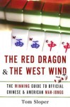 The Red Dragon & The West Wind: The Winning Guide to Official Chinese & American Mah-Jongg - Tom Sloper