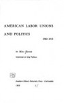 American Labor Unions and Politics 1900-18 - Marc Karson, Selig Perlman