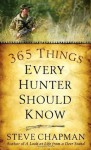 365 Things Every Hunter Should Know - Steve Chapman