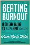 Beating Burnout: A 30-Day Guide to Hope and Health - Anne Marie Miller, Anne Jackson