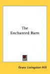 The Enchanted Barn (GLH, #49) - Grace Livingston Hill