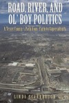 Road, River, and Ol� Boy Politics: A Texas County�s Path from Farm to Supersuburb - Linda Scarbrough