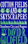 Cotton Fields And Skyscrapers: Southern City And Region - David R. Goldfield