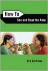 How To See and Read The Aura - Ted Andrews