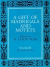 A Gift of Madrigals and Motets, Volume 2: Transcription - H. Colin Slim