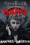 HorrorErotik: The Complete Vampire Collection - Rachel Boleyn