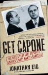 Get Capone: The Secret Plot That Captured America's Most Wanted Gangster - Jonathan Eig