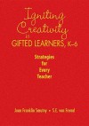 Igniting Creativity in Gifted Learners, K-6: Strategies for Every Teacher - Joan F. (Franklin) Smutny, Sarah E. von Fremd