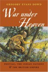 War under Heaven: Pontiac, the Indian Nations, and the British Empire - Gregory Evans Dowd