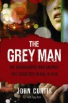 The Grey Man: My Undercover War Against The Child Sex Trade In Asia - John Curtis, Tony Park