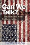 Can We Talk?: The Rise of Rude, Nasty, Stubborn Politics - Daniel M. Shea