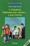 A Cidadania Explicada aos Jovens...e aos Outros (Caminhos da Liberdade, #8) - José Jorge Letria