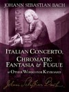 Italian Concerto, Chromatic Fantasia & Fugue and Other Works for Keyboard - Johann Sebastian Bach