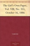 The Girl's Own Paper, Vol. VIII, No. 355, October 16, 1886 - Various, Flora Klickmann, Charles Peters